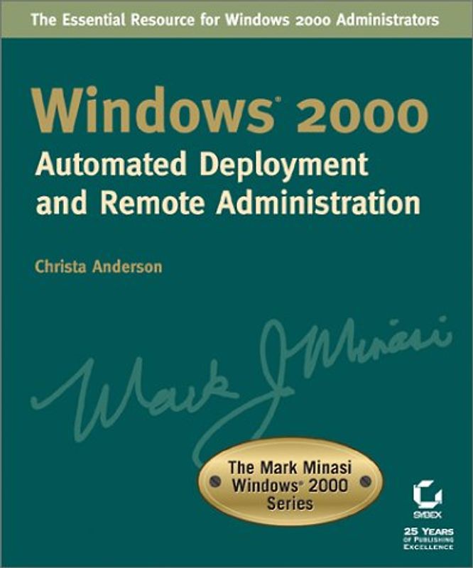 Windows 2000 Automated Deployment and Remote Administration. Mark Minasi Windows 2000 Series