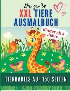 Ausmalbuch Kinder ab 4 Jahre XXL: 150 Seiten mit süßen Tierbabies zum Ausmalen: Löwe, Katze, Elefant, Fuchs, Giraffe, Reh, Eule