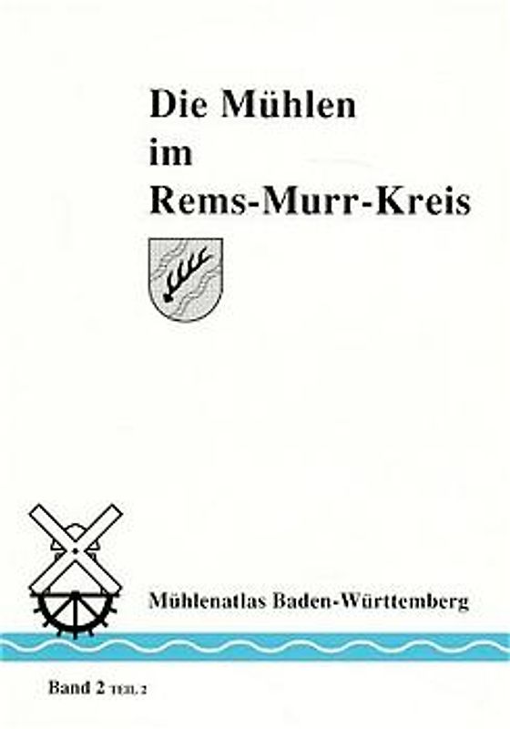Mühlenatlas Baden-Württemberg / Die Mühlen im Rems-Murr-Kreis