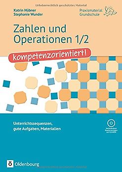 Praxismaterial Grundschule / Zahlen und Operationen 1/2 - kompetenzorientiert!. Unterrichtssequenzen, gute Aufgaben, Materialien. Kopiervorlagen mit CD-ROM