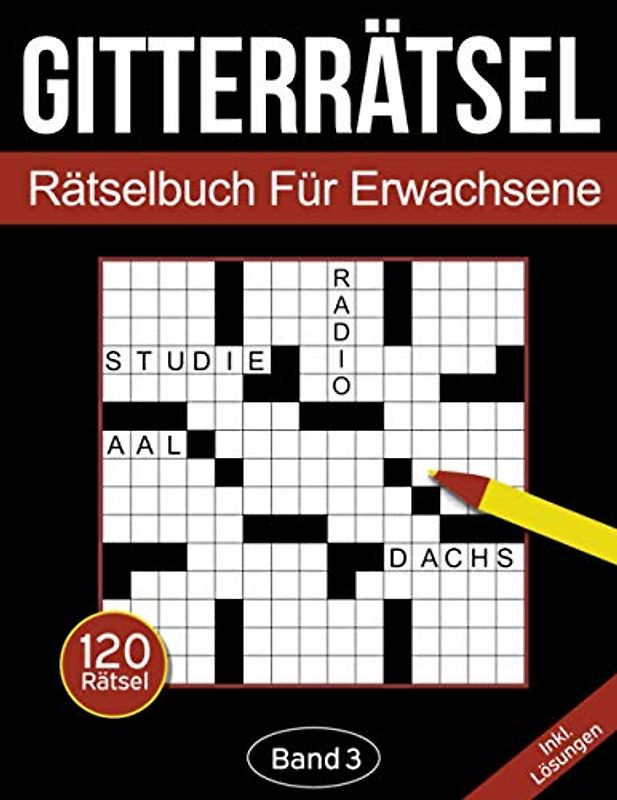 Gitterrätsel - Rätselbuch für Erwachsene: Kreuzgitter Rätselheft für Erwachsene mit 120 Gitterrätseln - Band 3 (Gitterrätsel Für Erwachsene)