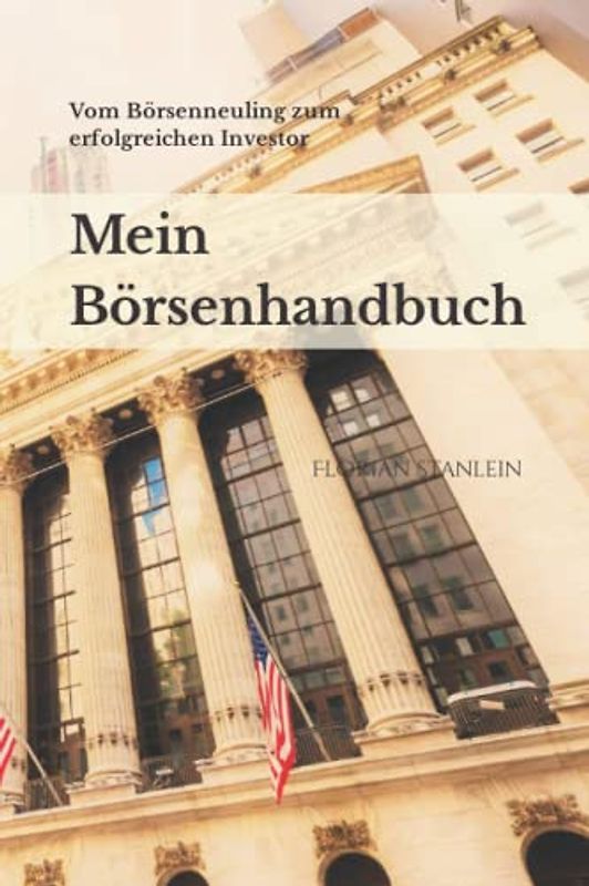 Mein Börsenhandbuch: Vom Börsenneuling zum erfolgreichen Investor