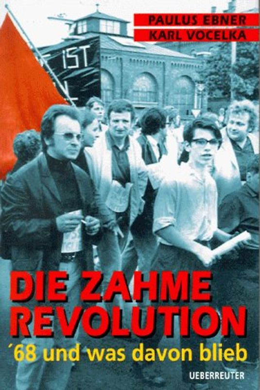 Die zahme Revolution. '68 und was davon blieb
