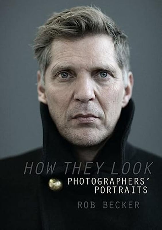 Rob Becker - How They Look: Photographers portrait's