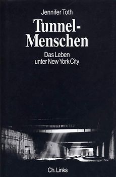 Tunnel-Menschen. Das Leben unter New York City