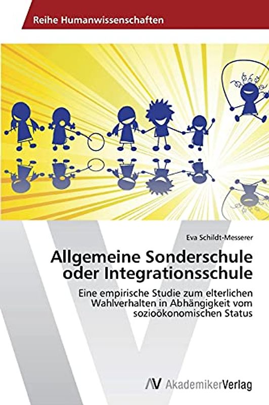 Allgemeine Sonderschule oder Integrationsschule: Eine empirische Studie zum elterlichen Wahlverhalten in Abhängigkeit vom sozioökonomischen Status