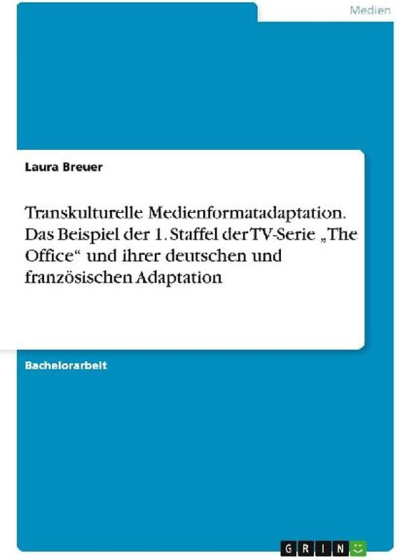 Transkulturelle Medienformatadaptation. Das Beispiel der 1. Staffel der TV-Serie "The Office" und ihrer deutschen und französischen Adaptation