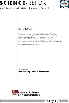 Beitrag zur kostengünstigen industriellen Fertigung von haupttragenden CFK-Großkomponenten der kommerziellen Luftfahrt mittels Kernverbundbauweise in Harzinfusionstechnologie