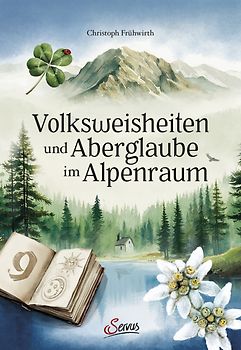 Volksweisheiten und Aberglaube im Alpenraum