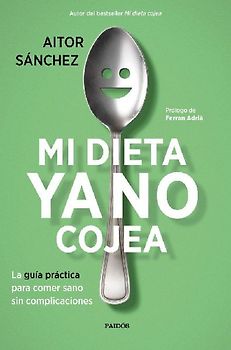 Mi dieta ya no cojea : la guía práctica para comer sano sin complicaciones