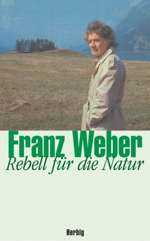 Franz Weber - Rebell für die Natur