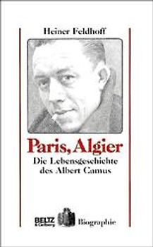 Paris, Algier. Die Lebensgeschichte des Albert Camus