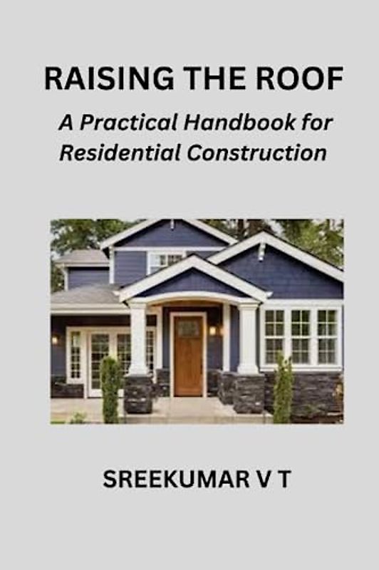 Raising the Roof: A Practical Handbook for Residential Construction