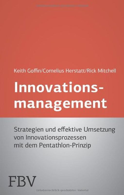 Innovationsmanagement: Strategien Und Effektive Umsetzung  Von Innovationsprozessen Mit Dem Pentathlon-Prinzip - Goffin, Keith