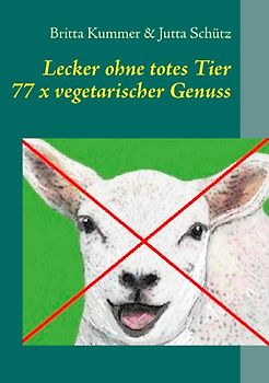 Lecker ohne totes Tier. 77 x vegetarischer Genuss