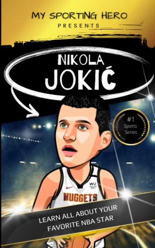 My Sporting Hero: Nikola Jokić: Learn all about your favorite NBA star: Nikola Jokic Learn all about your favorite NBA star (My Sporting Hero: Biographies for Children aged 9 - 12)