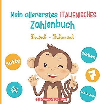 Mein allererstes italienisches Zahlenbuch: Ein spaßiges Bilderbuch, um Kindern das Zählen auf Deutsch und Italienisch mit Tieren zu lernen