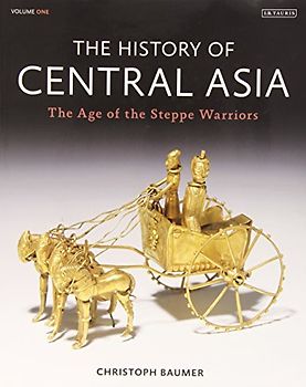 The History of Central Asia, Volume One: The Age of the Steppe Warriors (Complete Illustrated History 1) - Baumer, Christoph