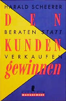 Den Kunden gewinnen. Beraten statt Verkaufen