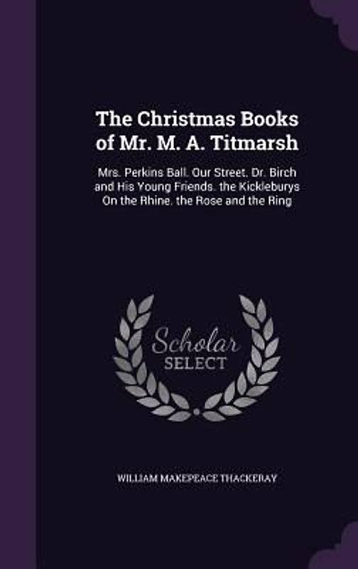 The Christmas Books of Mr. M. A. Titmarsh