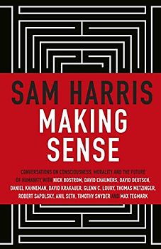 Making Sense: Conversations on Consciousness, Morality and the Future of Humanity