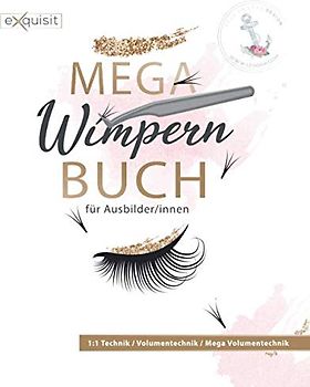 MEGA Wimpernbuch für Ausbilder/innen: Ausführliches Schulungsmaterial für die impernverlängerung / 1:1 Technik Volumentechnik und die MEGA Volumentechnik - 168 Seiten