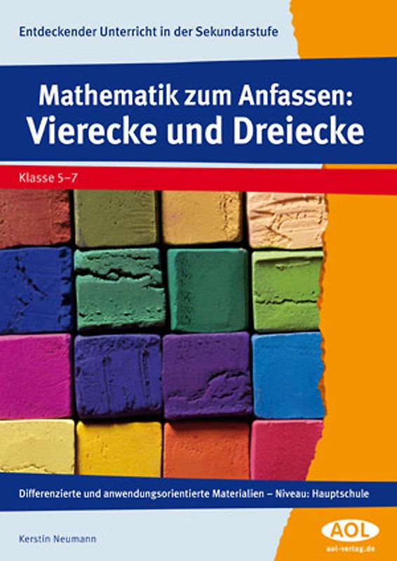 Mathematik zum Anfassen: Vierecke und Dreiecke. Differenzierte und anwendungsorientierte Materialien - Niveau: Hauptschule (5. bis 7. Klasse)