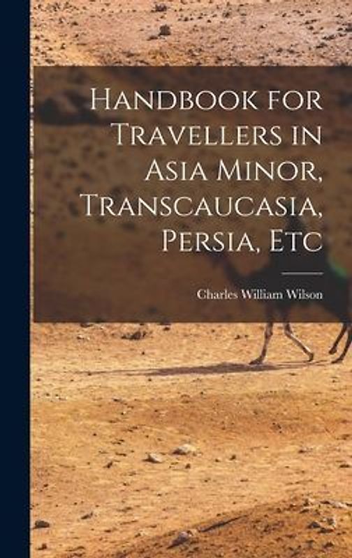 Handbook for Travellers in Asia Minor, Transcaucasia, Persia, Etc