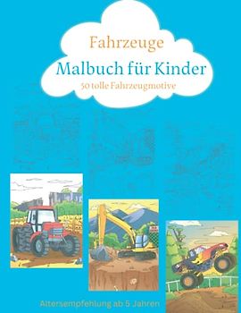 Malbuch für Kinder:Fahrzeuge│50 tolle Fahrzeugmotive│Bagger, Flugzeuge,Züge,Muldenkipper,Trecker,Kräne, Lastwagen,Bulldozer und viel mehr: Altersempfehlung ab 5 Jahren