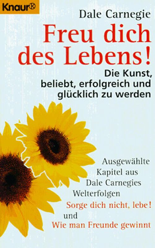 Freu dich des Lebens!. Die Kunst, beliebt, erfolgreich und glücklich zu werden