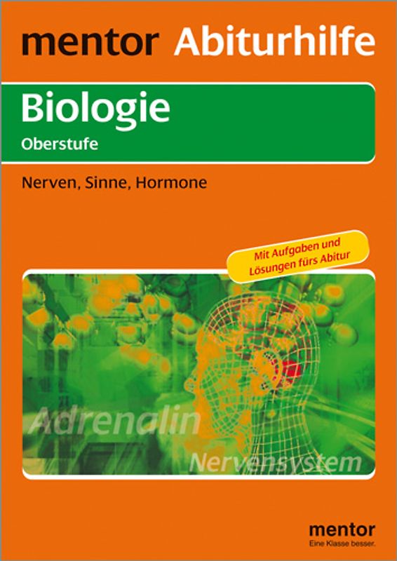 mentor Abiturhilfe: Biologie Oberstufe. Nerven, Sinne, Hormone