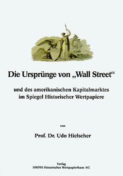Die Ursprünge von "Wall Street" und des amerikanischen Kapitalmarktes im Spiegel Historischer Wertpapiere