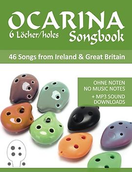 Ocarina Songbook 6 Löcher/holes - 46 Songs from Ireland & Great Britain: Ohne Noten - no music notes + MP3-Sound downloads
