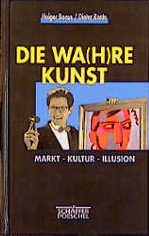 Die Wa(h)re Kunst. Markt - Kultur - Illusion