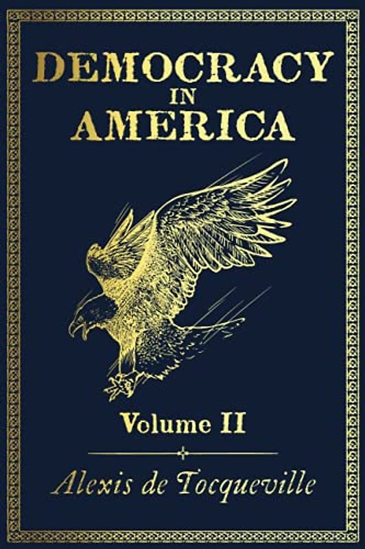 Democracy in America: Volume II