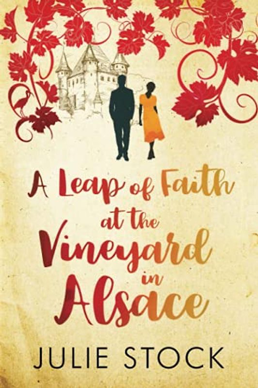 A Leap of Faith at the Vineyard in Alsace: A feel-good, escapist romance (Domaine des Montagnes, Band 3)