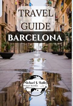 Travel Guide Barcelona: The Most Up-To-Date Pocket Guide| Uncover the Rich History, Art, Culture| Prepare for an Unforgettable Journey.