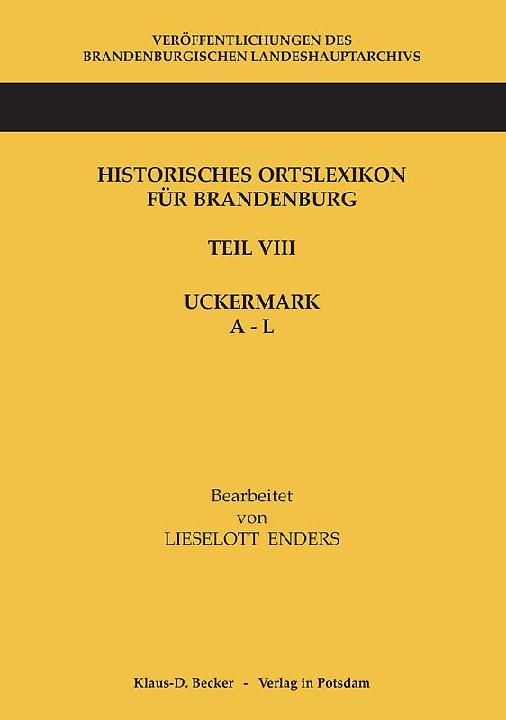 Historisches Ortslexikon für Brandenburg, Teil VIII, Uckermark, Band 1: A - L