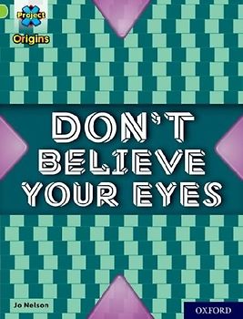 Project X Origins: Lime+ Book Band, Oxford Level 12: Don't Believe Your Eyes