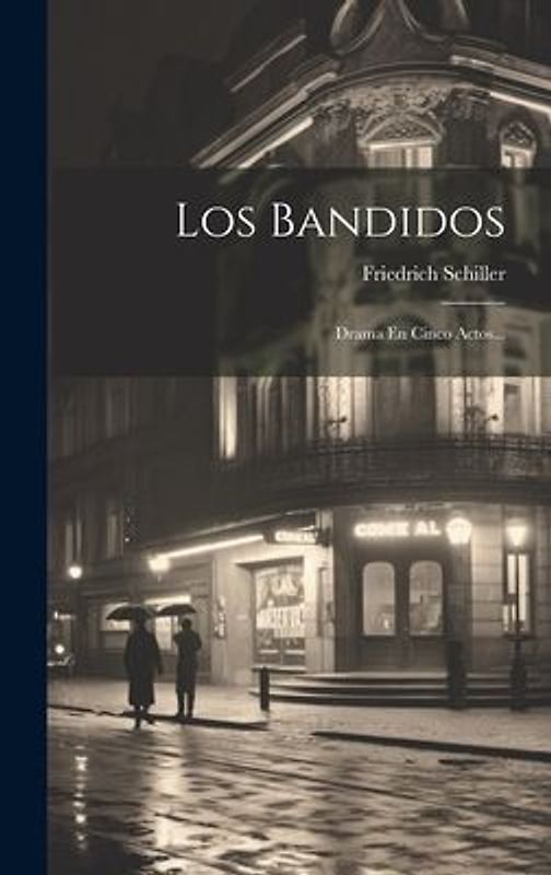 Los Bandidos: Drama En Cinco Actos...