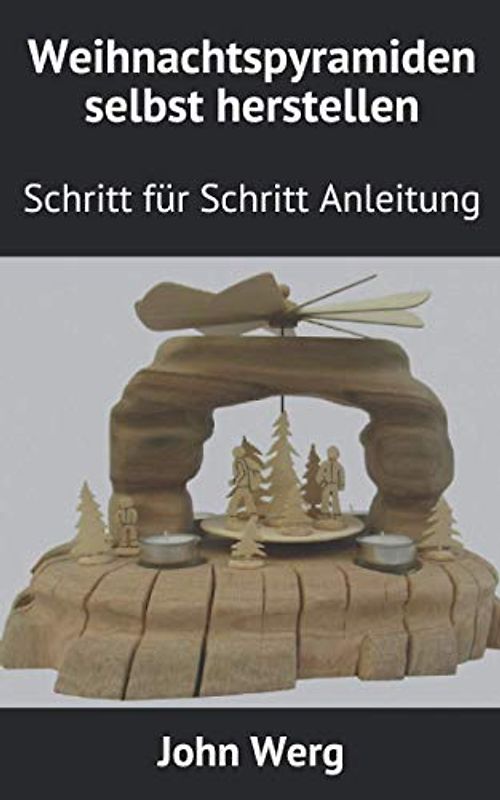 Weihnachtspyramiden selbst herstellen: Schritt für Schritt Anleitung