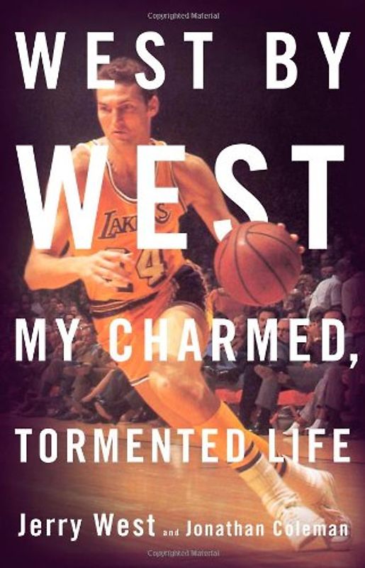 West by West: My Charmed, Tormented Life - Jerry West [Hardcover]