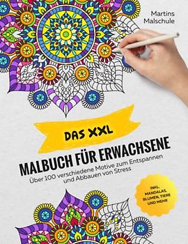 Das XXL Malbuch für Erwachsene: Über 100 verschiedene Motive zum Entspannen und Abbauen von Stress inkl. Mandalas, Blumen, Tiere und mehr I Anti-Stress Ausmalbuch für Erwachsene