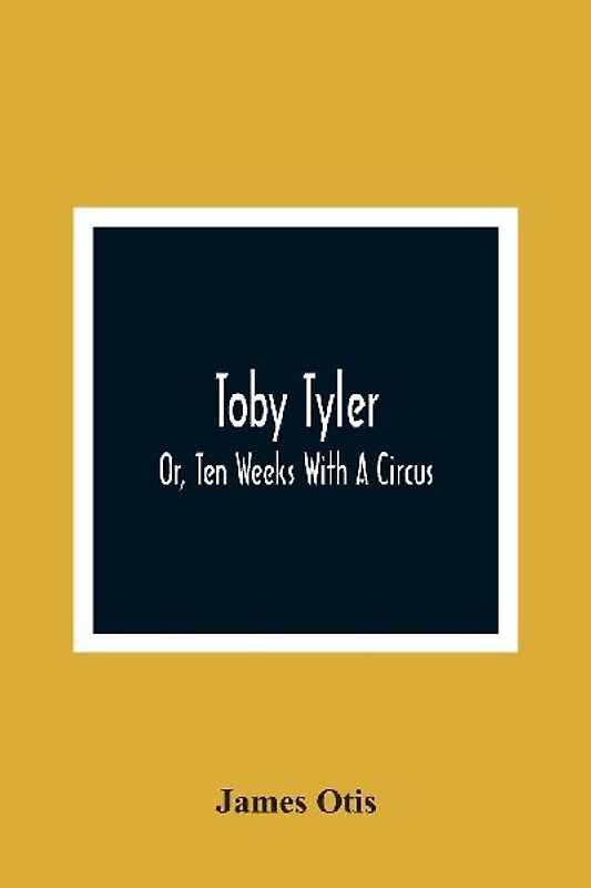 Toby Tyler; Or, Ten Weeks With A Circus
