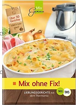 Mix ohne Fix!. Lieblingsgerichte aus dem Thermomix