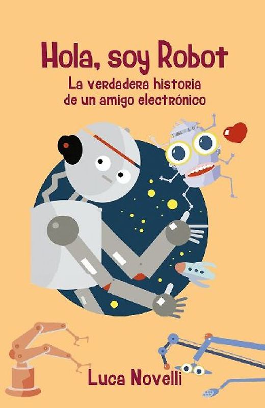 Hola, soy Robot : la verdadera historia de un amigo electrónico