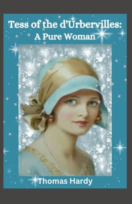 Tess of the d'Urbervilles: A Pure Woman: Victorian Era Classic Literature (Annotated)