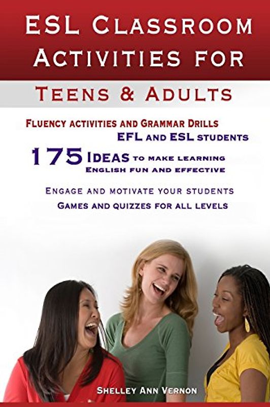 ESL Classroom Activities for Teens and Adults: ESL games, fluency activities and grammar drills for EFL and ESL students. - Vernon, Shelley Ann