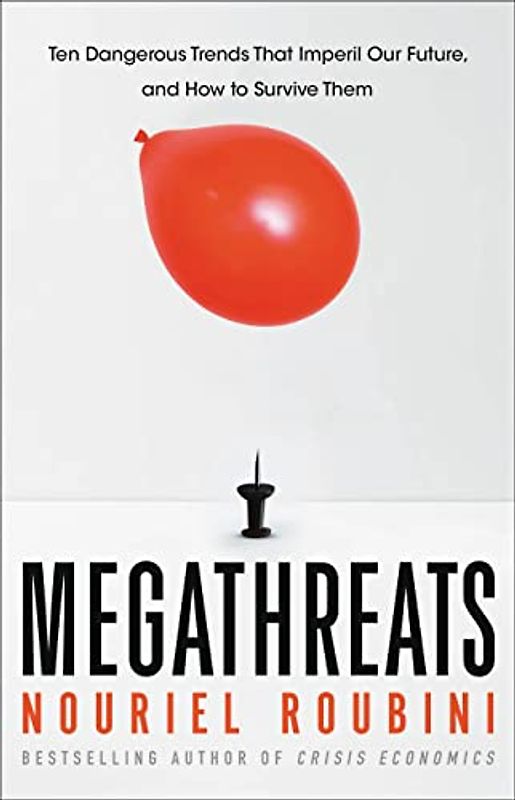 MegaThreats: Ten Dangerous Trends That Imperil Our Future, And How to Survive Them