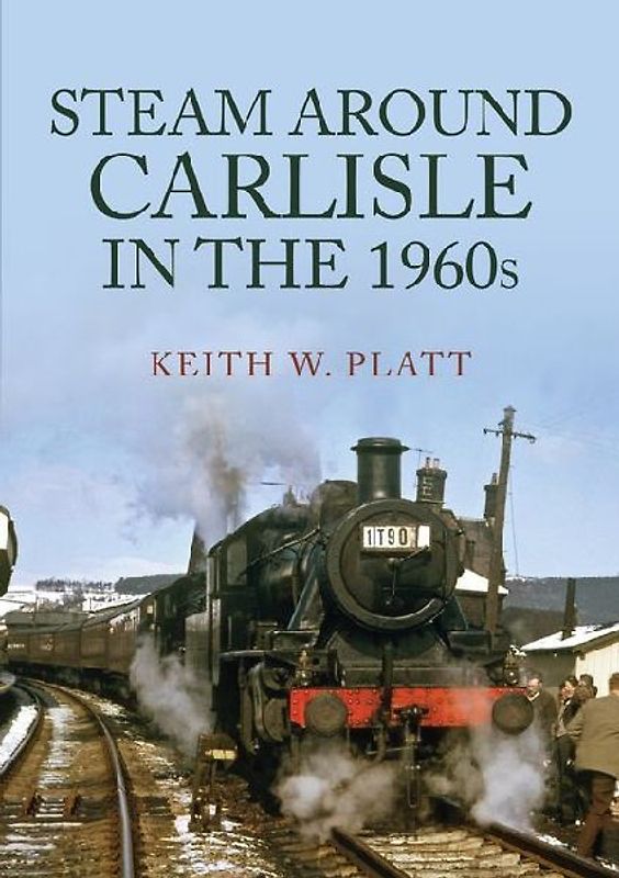 Steam Around Carlisle in the 1960s